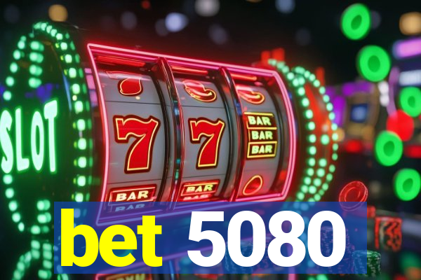 bet 5080